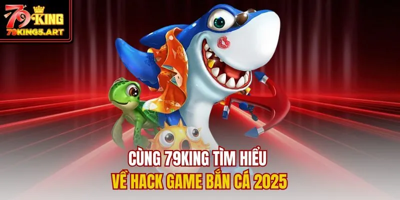 Hack Game Bắn Cá Là Gì? Cách Sử Dụng Đúng Cách Để Thắng