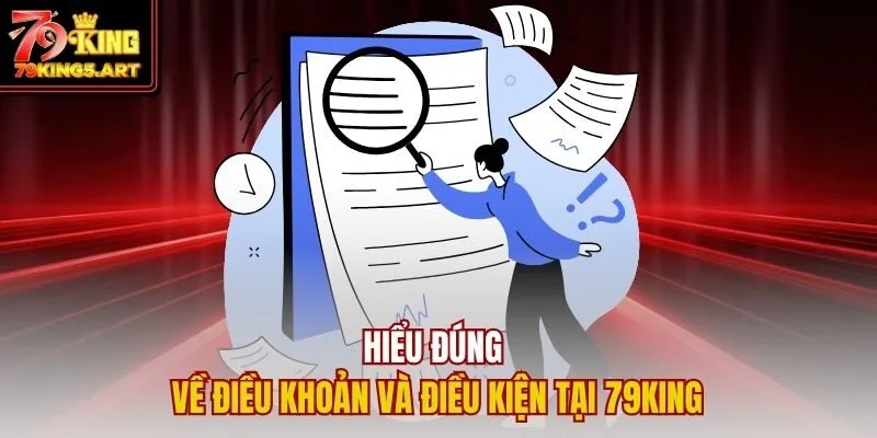 Điều Khoản Và Điều Kiện 79KING- Hành Trang Cá Cược An Toàn