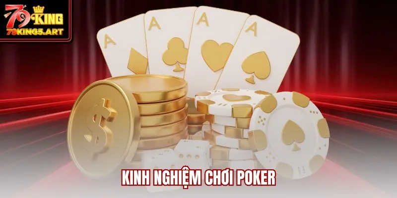 Kinh Nghiệm Chơi Poker Để Nâng Cao Tỷ Lệ Chiến Thắng