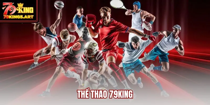 Thể Thao 79KING- Bùng Nổ Sân Chơi Cá Cược Đỉnh Cao 2025