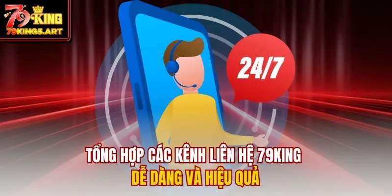 Kênh Liên Hệ 79KING - Hỗ Trợ Nhanh Chóng, Tận Tâm Mọi Lúc